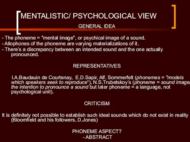 MENTALISTIC/ PSYCHOLOGICAL VIEW GENERAL IDEA - The phoneme = "mental image", or