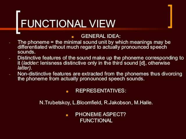 FUNCTIONAL VIEW GENERAL IDEA: The phoneme = the minimal sound unit by