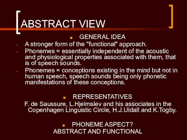 ABSTRACT VIEW GENERAL IDEA A stronger form of the "functional" approach. Phonemes
