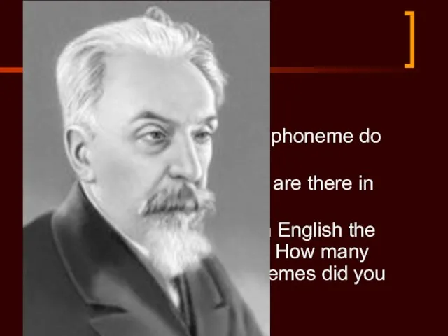 Test on the lecture 1) What is a phoneme? 2) Name a