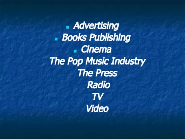 Advertising Books Publishing Cinema The Pop Music Industry The Press Radio TV Video