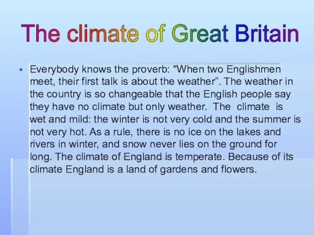 The climate of Great Britain Everybody knows the proverb: "When two Englishmen