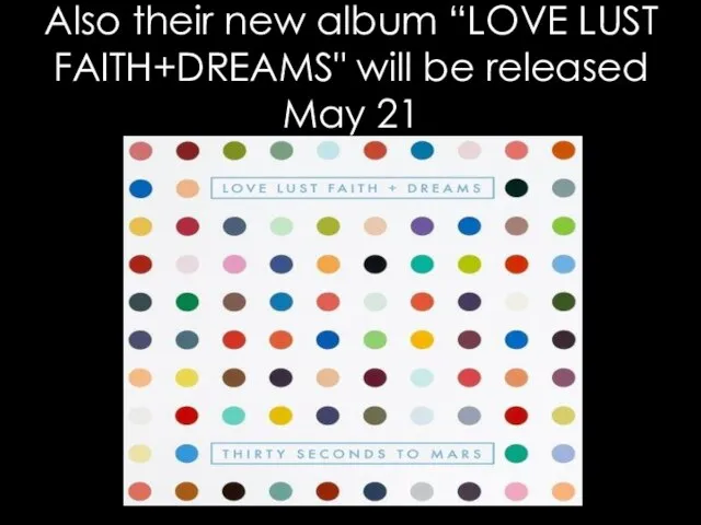 Also their new album “LOVE LUST FAITH+DREAMS" will be released May 21