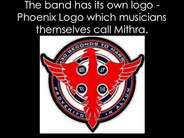 The band has its own logo - Phoenix Logo which musicians themselves call Mithra.