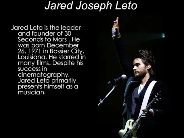 Jared Joseph Leto Jared Leto is the leader and founder of 30