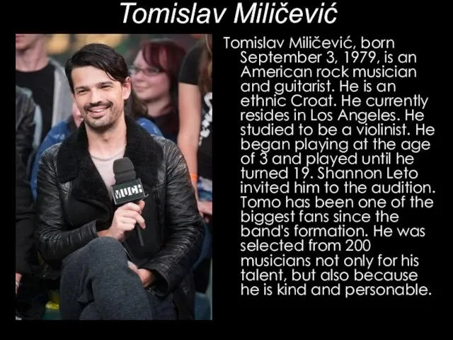 Tomislav Miličević Tomislav Miličević, born September 3, 1979, is an American rock