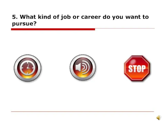 5. What kind of job or career do you want to pursue?
