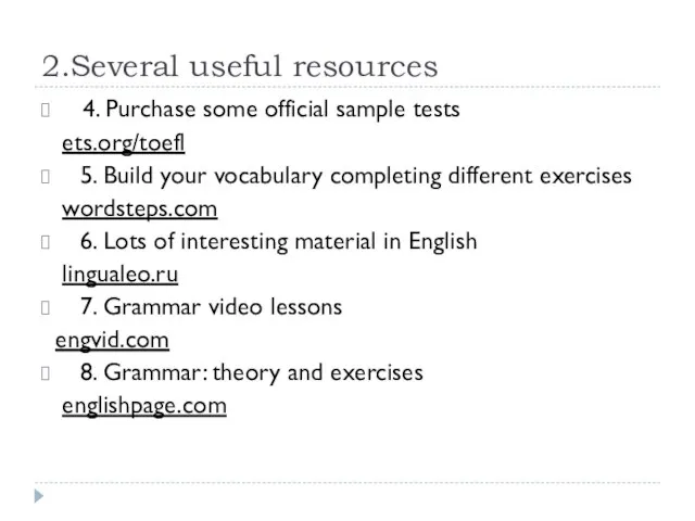 2.Several useful resources 4. Purchase some official sample tests ets.org/toefl 5. Build