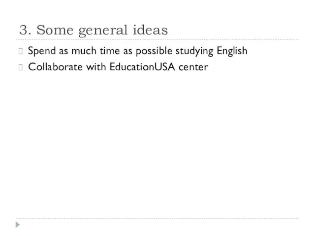 3. Some general ideas Spend as much time as possible studying English Collaborate with EducationUSA center