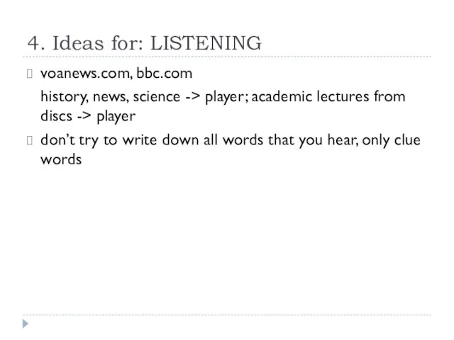 4. Ideas for: LISTENING voanews.com, bbc.com history, news, science -> player; academic