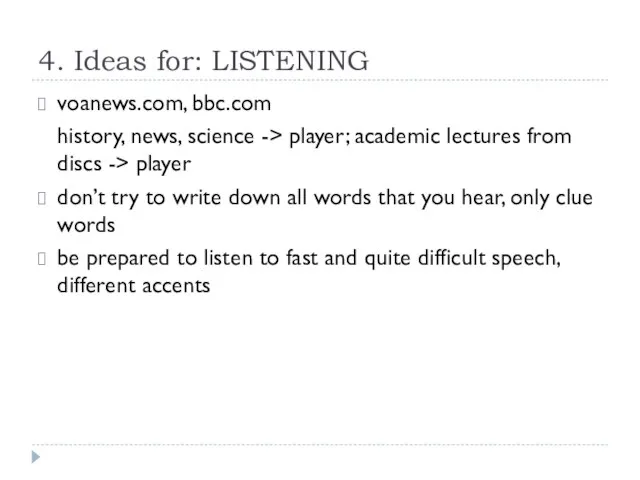 4. Ideas for: LISTENING voanews.com, bbc.com history, news, science -> player; academic