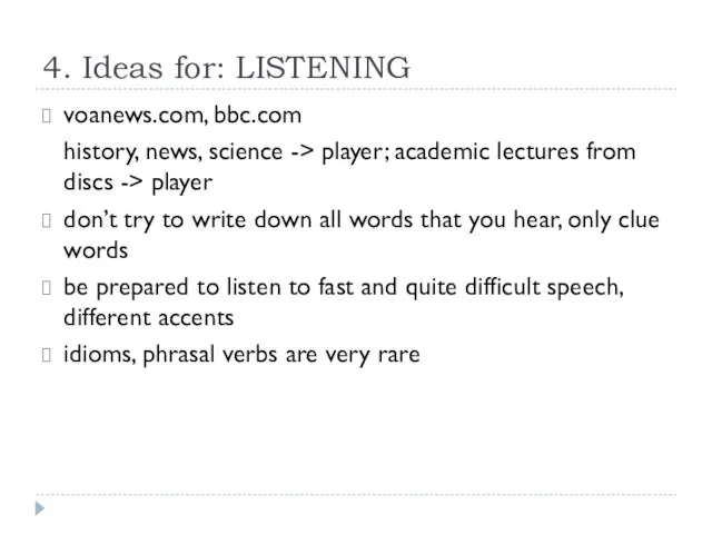 4. Ideas for: LISTENING voanews.com, bbc.com history, news, science -> player; academic