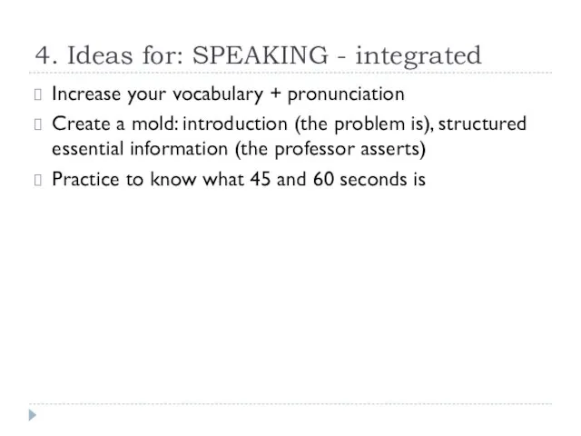 4. Ideas for: SPEAKING - integrated Increase your vocabulary + pronunciation Create