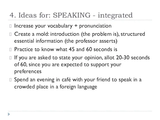 4. Ideas for: SPEAKING - integrated Increase your vocabulary + pronunciation Create