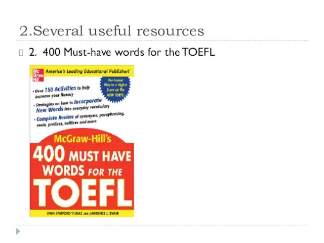 2.Several useful resources 2. 400 Must-have words for the TOEFL