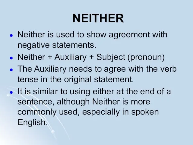 NEITHER Neither is used to show agreement with negative statements. Neither +