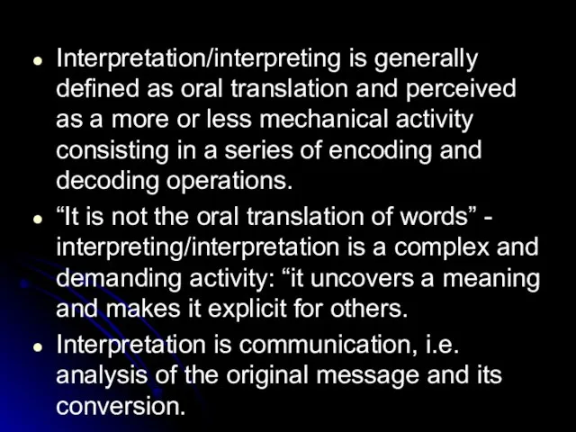 Interpretation/interpreting is generally defined as oral translation and perceived as a more