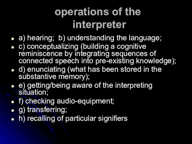 operations of the interpreter a) hearing; b) understanding the language; c) conceptualizing