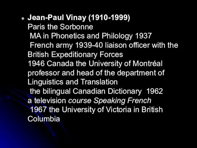 Jean-Paul Vinay (1910-1999) Paris the Sorbonne MA in Phonetics and Philology 1937