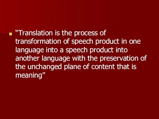 “Translation is the process of transformation of speech product in one language