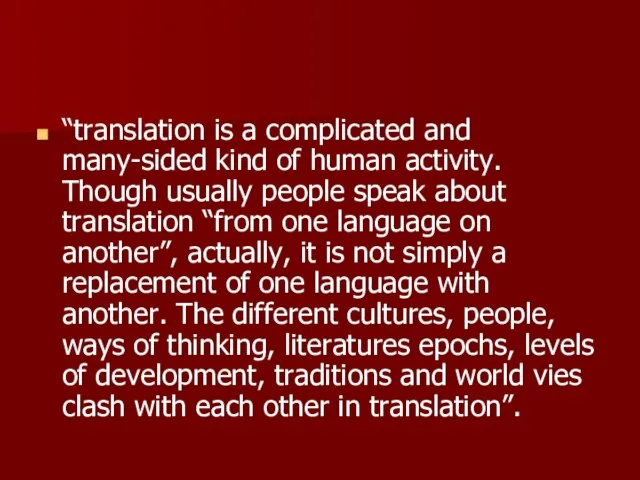 “translation is a complicated and many-sided kind of human activity. Though usually