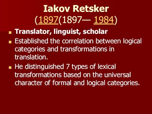 Iakov Retsker (1897(1897— 1984) Translator, linguist, scholar Established the correlation between logical