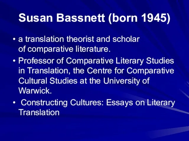 Susan Bassnett (born 1945) a translation theorist and scholar of comparative literature.