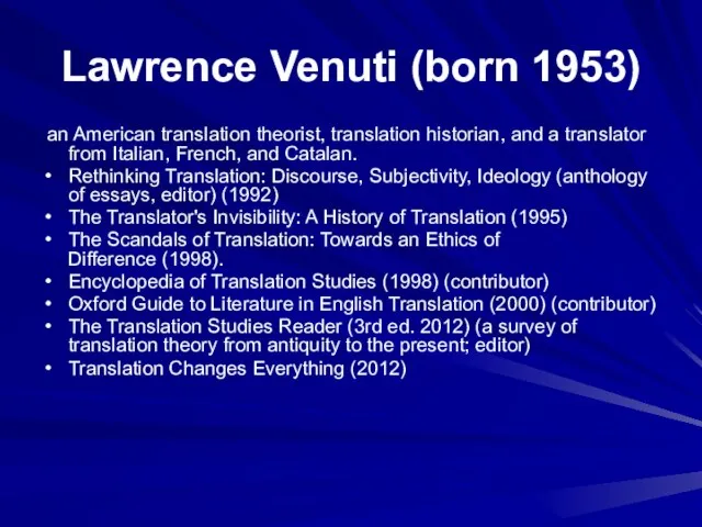 Lawrence Venuti (born 1953) an American translation theorist, translation historian, and a