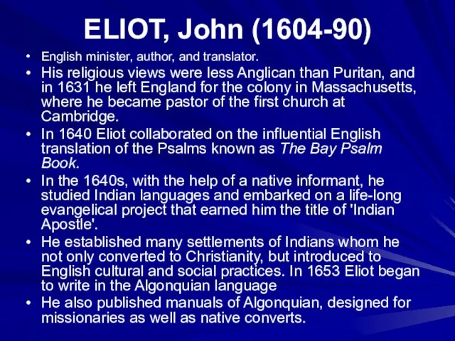 ELIOT, John (1604-90) English minister, author, and translator. His religious views were