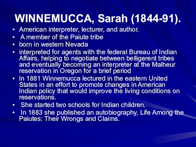WINNEMUCCA, Sarah (1844-91). American interpreter, lecturer, and author. A member of the