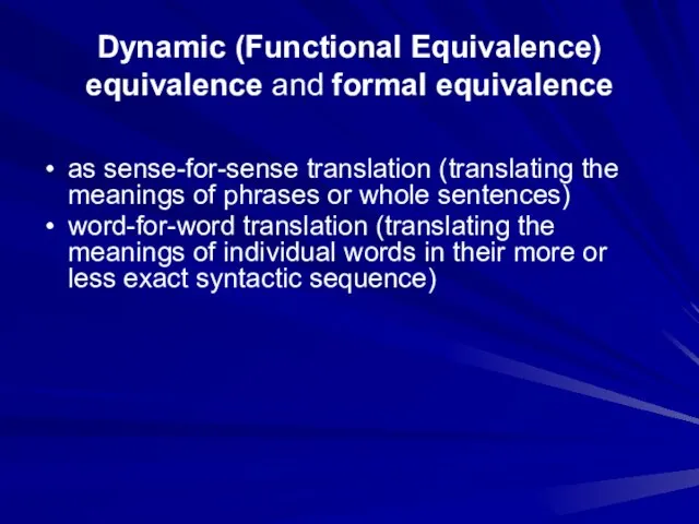 Dynamic (Functional Equivalence) equivalence and formal equivalence as sense-for-sense translation (translating the