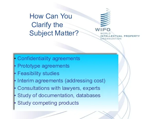 How Can You Clarify the Subject Matter? Confidentiality agreements Prototype agreements Feasibility