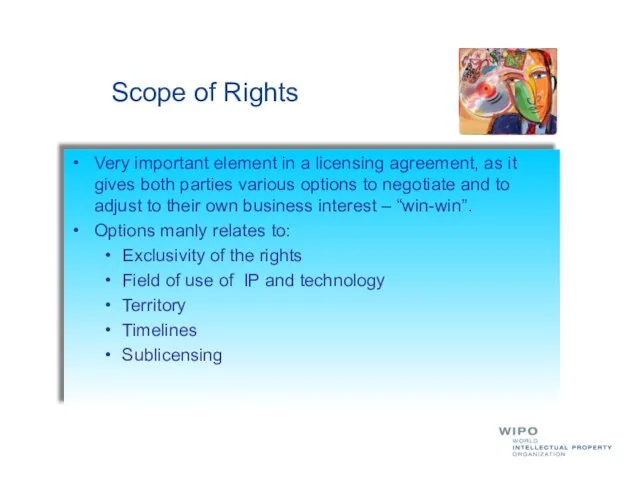 Scope of Rights Very important element in a licensing agreement, as it