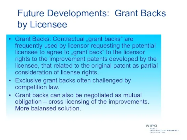 Grant Backs: Contractual „grant backs“ are frequently used by licensor requesting the