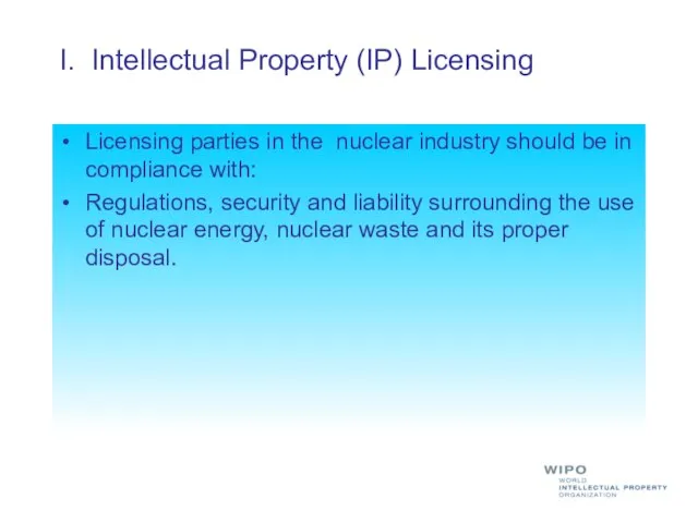 I. Intellectual Property (IP) Licensing Licensing parties in the nuclear industry should