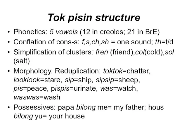 Tok pisin structure Phonetics: 5 vowels (12 in creoles; 21 in BrE)