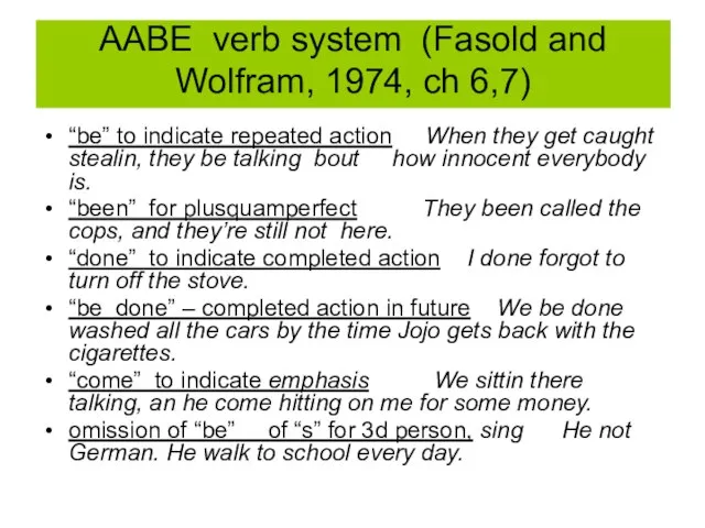 AABE verb system (Fasold and Wolfram, 1974, ch 6,7) “be” to indicate