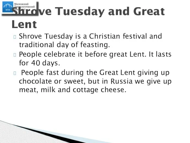 Shrove Tuesday is a Christian festival and traditional day of feasting. People