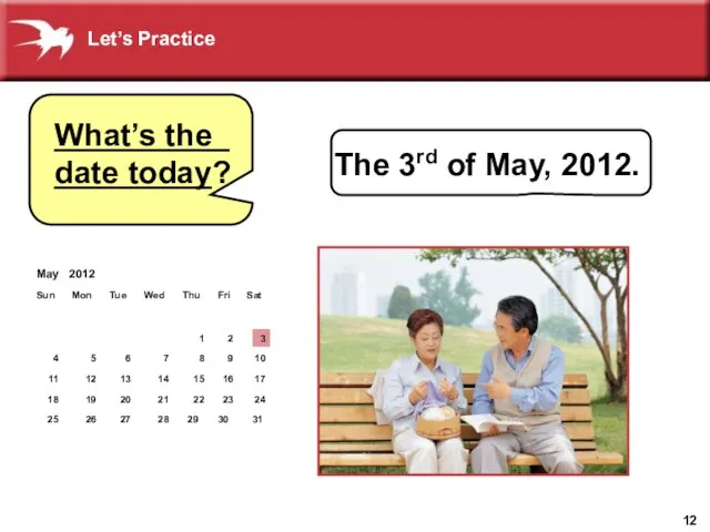 What’s the date today The 3rd of May, 2012. ___________________? Let’s Practice