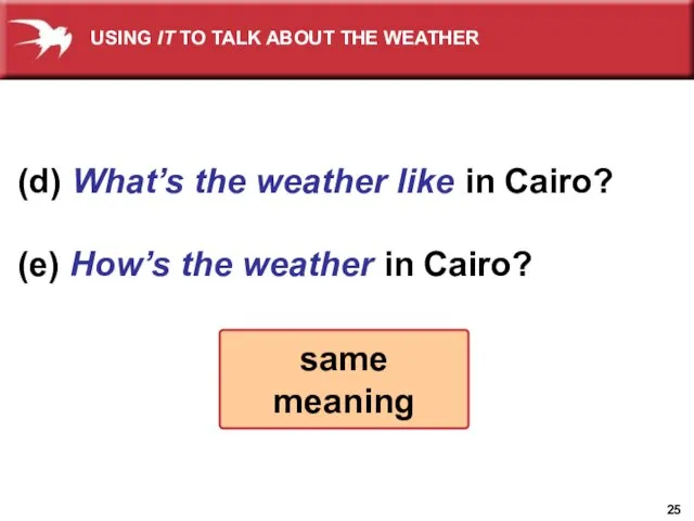 (d) What’s the weather like in Cairo? (e) How’s the weather in