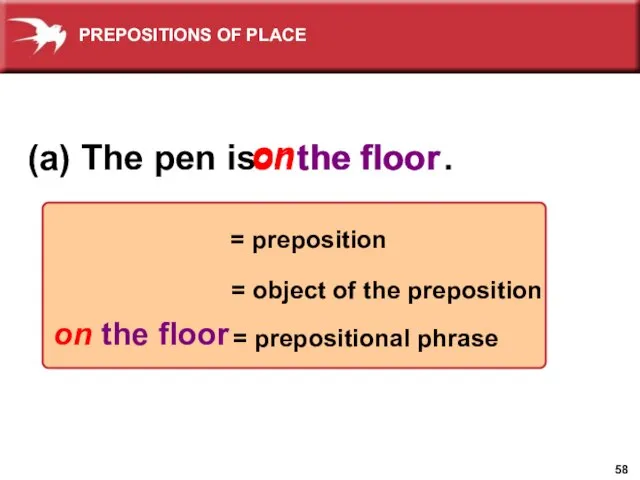 (a) The pen is . on = preposition the floor = object