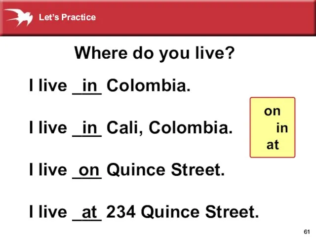 Where do you live? I live ___ Colombia. I live ___ Cali,