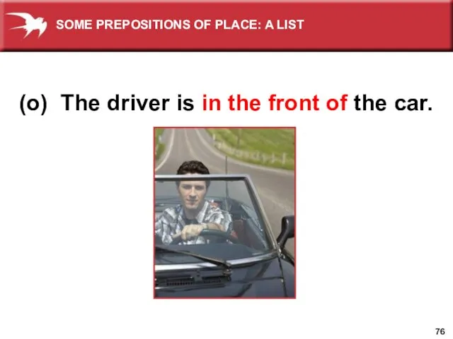 (o) The driver is in the front of the car. SOME PREPOSITIONS OF PLACE: A LIST