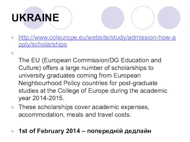 UKRAINE http://www.coleurope.eu/website/study/admission-how-apply/scholarships The EU (European Commission/DG Education and Culture) offers a large