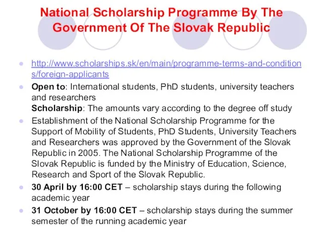 National Scholarship Programme By The Government Of The Slovak Republic http://www.scholarships.sk/en/main/programme-terms-and-conditions/foreign-applicants Open