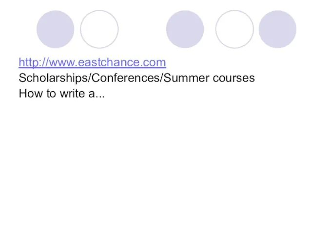 http://www.eastchance.com Scholarships/Conferences/Summer courses How to write a...