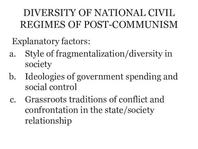 DIVERSITY OF NATIONAL CIVIL REGIMES OF POST-COMMUNISM Explanatory factors: Style of fragmentalization/diversity