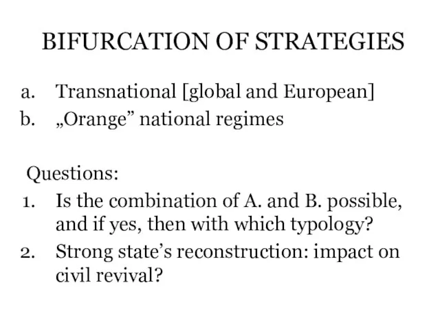 BIFURCATION OF STRATEGIES Transnational [global and European] „Orange” national regimes Questions: Is