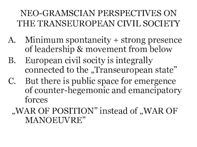 NEO-GRAMSCIAN PERSPECTIVES ON THE TRANSEUROPEAN CIVIL SOCIETY Minimum spontaneity + strong presence