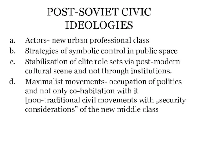 POST-SOVIET CIVIC IDEOLOGIES Actors- new urban professional class Strategies of symbolic control